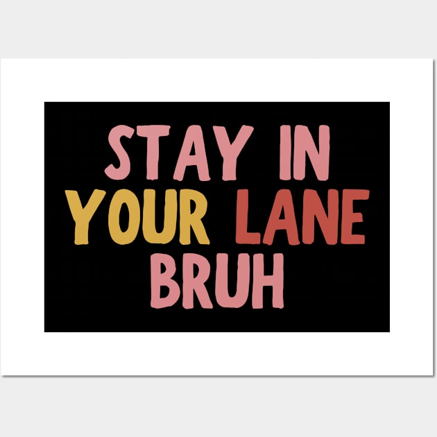 Stay In Your Lane Bruh Wall Art by HandrisKarwa